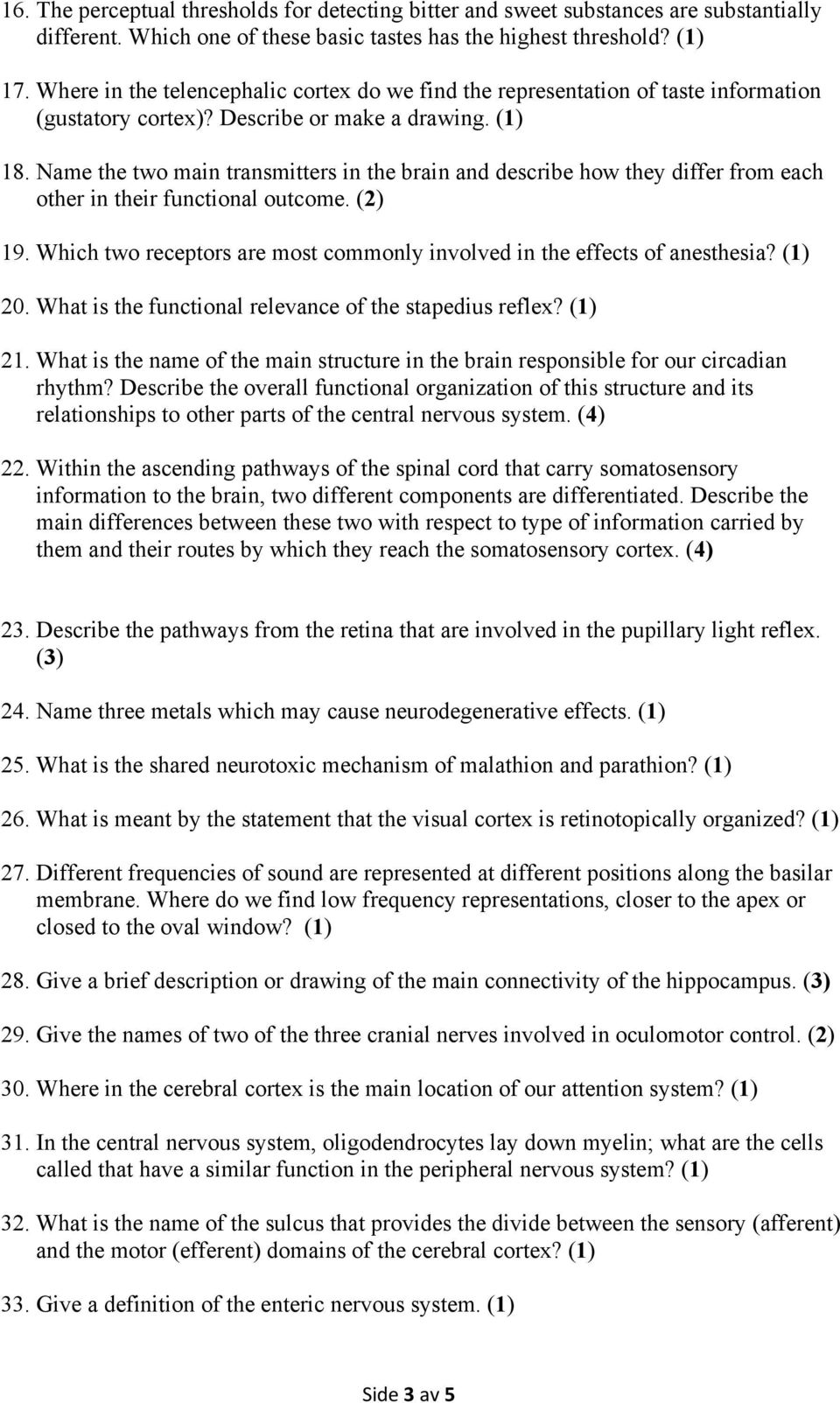 Name the two main transmitters in the brain and describe how they differ from each other in their functional outcome. (2) 19.