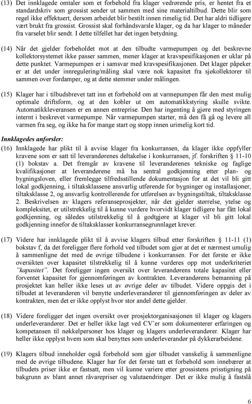 Grossist skal forhåndsvarsle klager, og da har klager to måneder fra varselet blir sendt. I dette tilfellet har det ingen betydning.