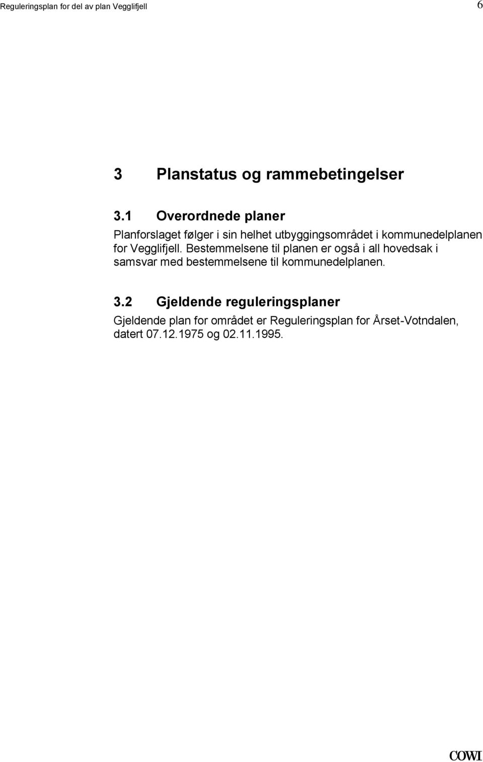 til planen er også i all hovedsak i samsvar med bestemmelsene til kommunedelplanen 32 Gjeldende