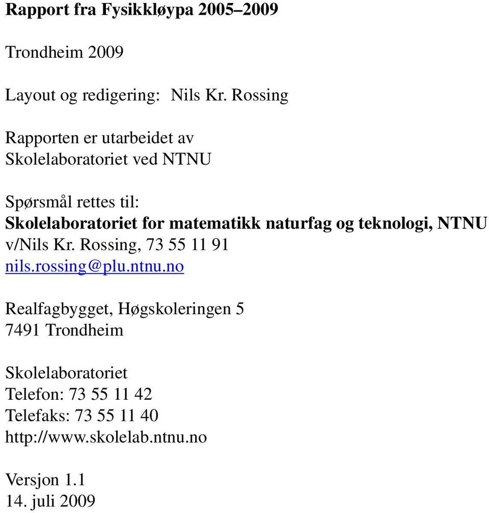 matematikk naturfag og teknologi, NTNU v/nils Kr. Rossing, 73 55 11 91 nils.rossing@plu.ntnu.