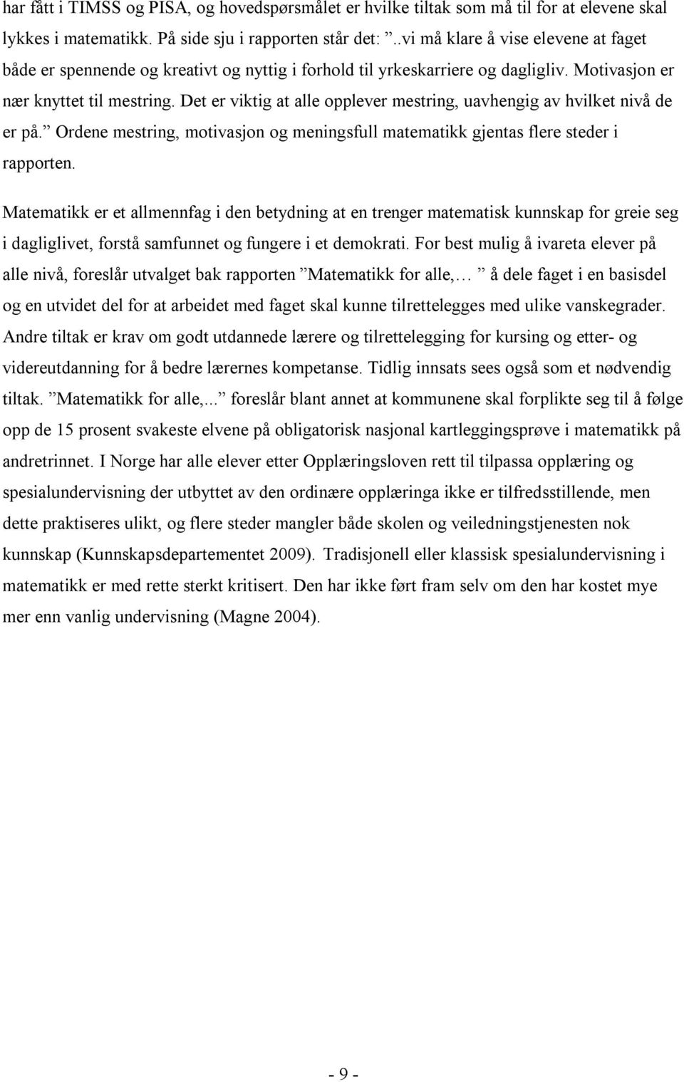 Det er viktig at alle opplever mestring, uavhengig av hvilket nivå de er på. Ordene mestring, motivasjon og meningsfull matematikk gjentas flere steder i rapporten.