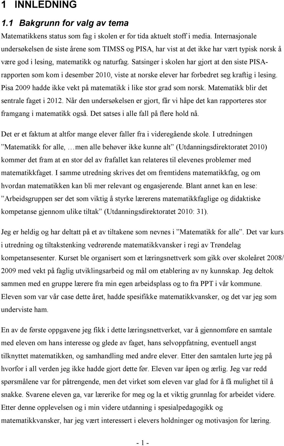 Satsinger i skolen har gjort at den siste PISArapporten som kom i desember 2010, viste at norske elever har forbedret seg kraftig i lesing.