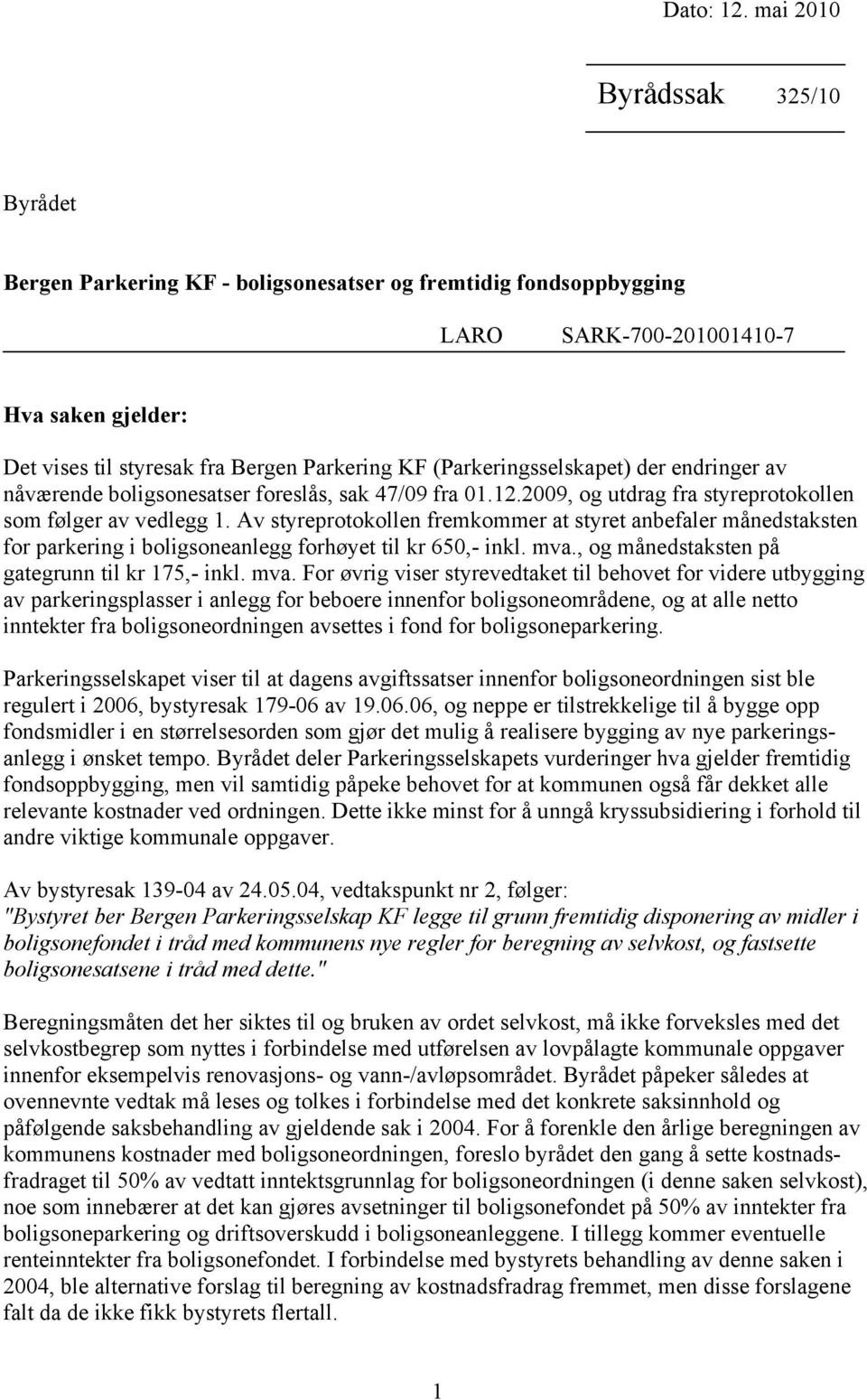 (Parkeringsselskapet) der endringer av nåværende boligsonesatser foreslås, sak 47/09 fra 01.12.2009, og utdrag fra styreprotokollen som følger av vedlegg 1.