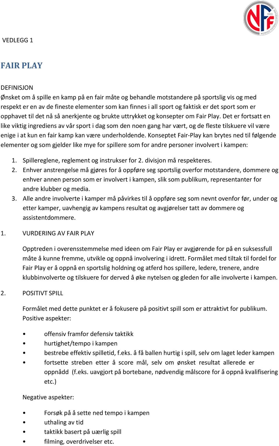 Det er fortsatt en like viktig ingrediens av vår sport i dag som den noen gang har vært, og de fleste tilskuere vil være enige i at kun en fair kamp kan være underholdende.