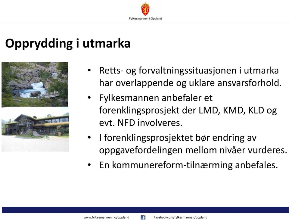 Fylkesmannen anbefaler et forenklingsprosjekt der LMD, KMD, KLD og evt.