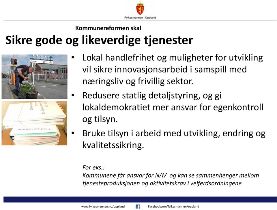 Redusere statlig detaljstyring, og gi lokaldemokratiet mer ansvar for egenkontroll og tilsyn.