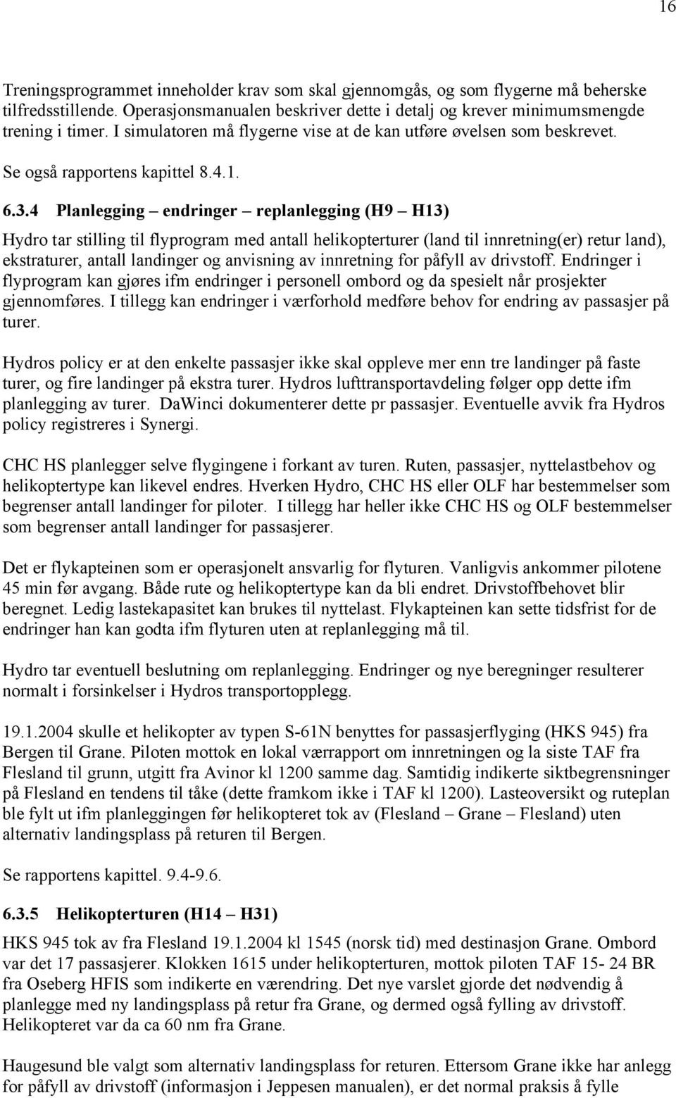 4 Planlegging endringer replanlegging (H9 H13) Hydro tar stilling til flyprogram med antall helikopterturer (land til innretning(er) retur land), ekstraturer, antall landinger og anvisning av