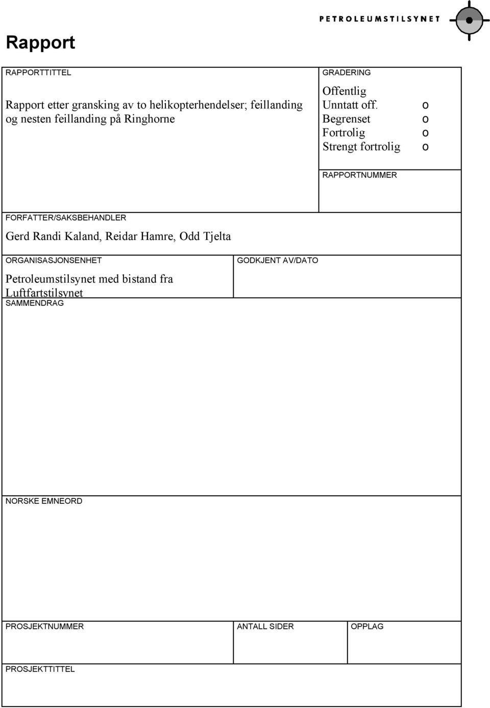 Begrenset Fortrolig Strengt fortrolig o o o o RAPPORTNUMMER FORFATTER/SAKSBEHANDLER Gerd Randi Kaland, Reidar