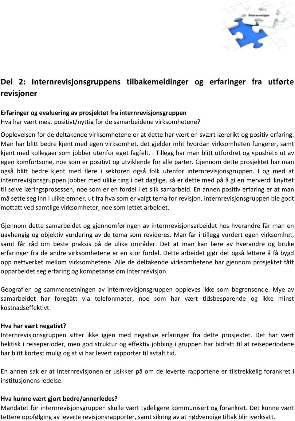 Man har blitt bedre kjent med egen virksomhet, det gjelder mht hvordan virksomheten fungerer, samt kjent med kollegaer som jobber utenfor eget fagfelt.