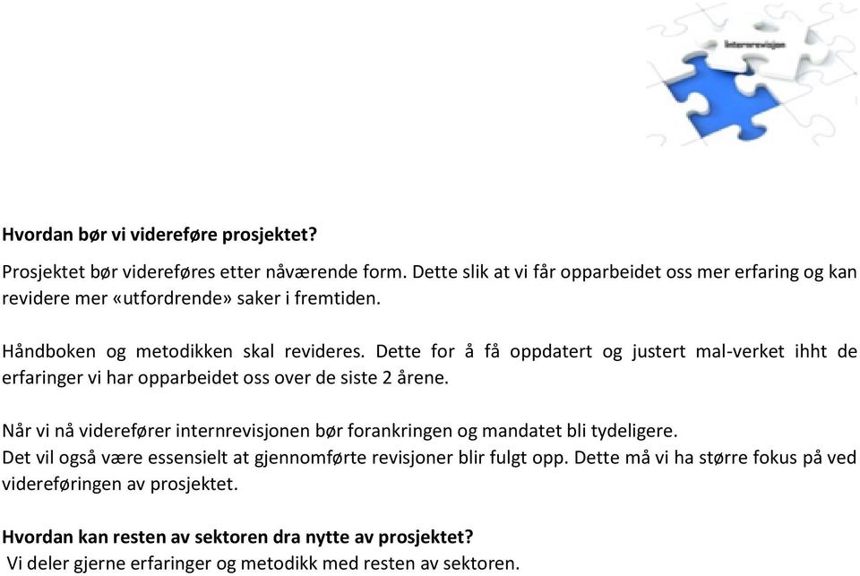 Dette for å få oppdatert og justert mal-verket ihht de erfaringer vi har opparbeidet oss over de siste 2 årene.