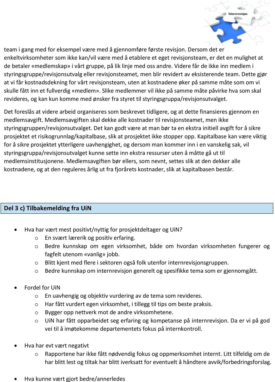 Videre får de ikke inn medlem i styringsgruppe/revisjonsutvalg eller revisjonsteamet, men blir revidert av eksisterende team.