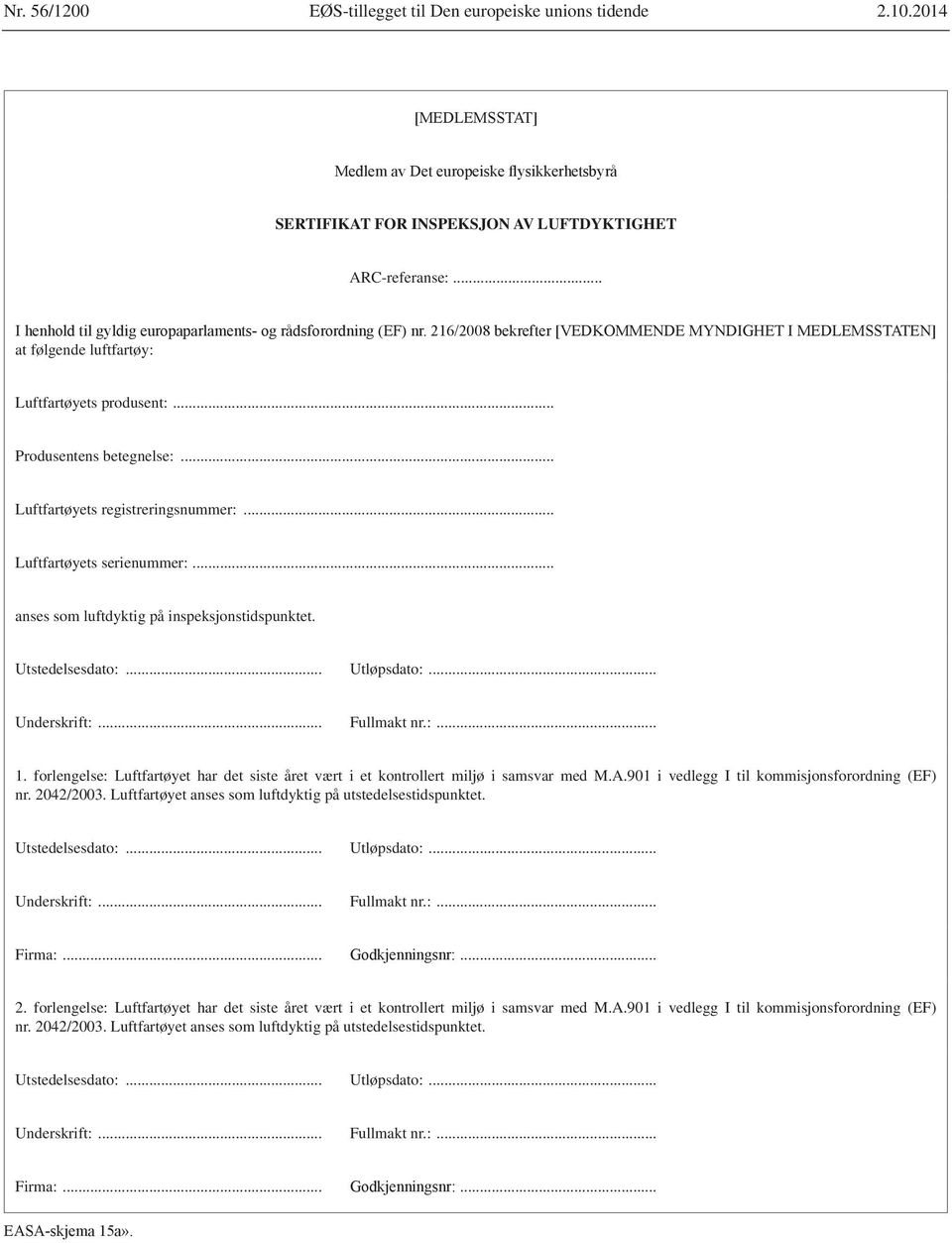 .. Fullmakt nr.:... 1. forlengelse: Luftfartøyet har det siste året vært i et kontrollert miljø i samsvar med M.A.901 i vedlegg I til kommisjonsforordning (EF) nr. 2042/2003.