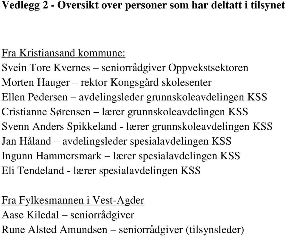 Anders Spikkeland - lærer grunnskoleavdelingen KSS Jan Håland avdelingsleder spesialavdelingen KSS Ingunn Hammersmark lærer spesialavdelingen KSS