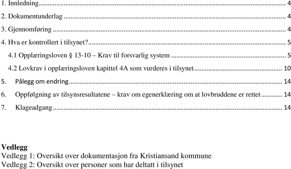 .. 10 5. Pålegg om endring... 14 6. Oppfølgning av tilsynsresultatene krav om egenerklæring om at lovbruddene er rettet... 14 7.