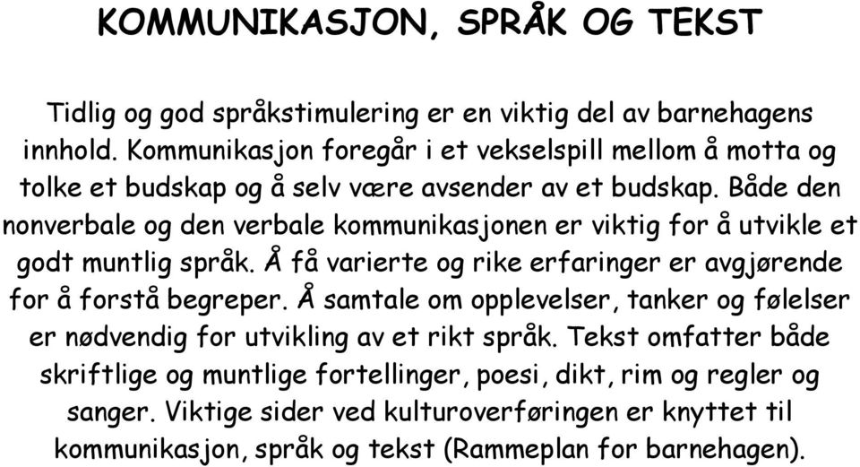 Både den nonverbale og den verbale kommunikasjonen er viktig for å utvikle et godt muntlig språk. Å få varierte og rike erfaringer er avgjørende for å forstå begreper.