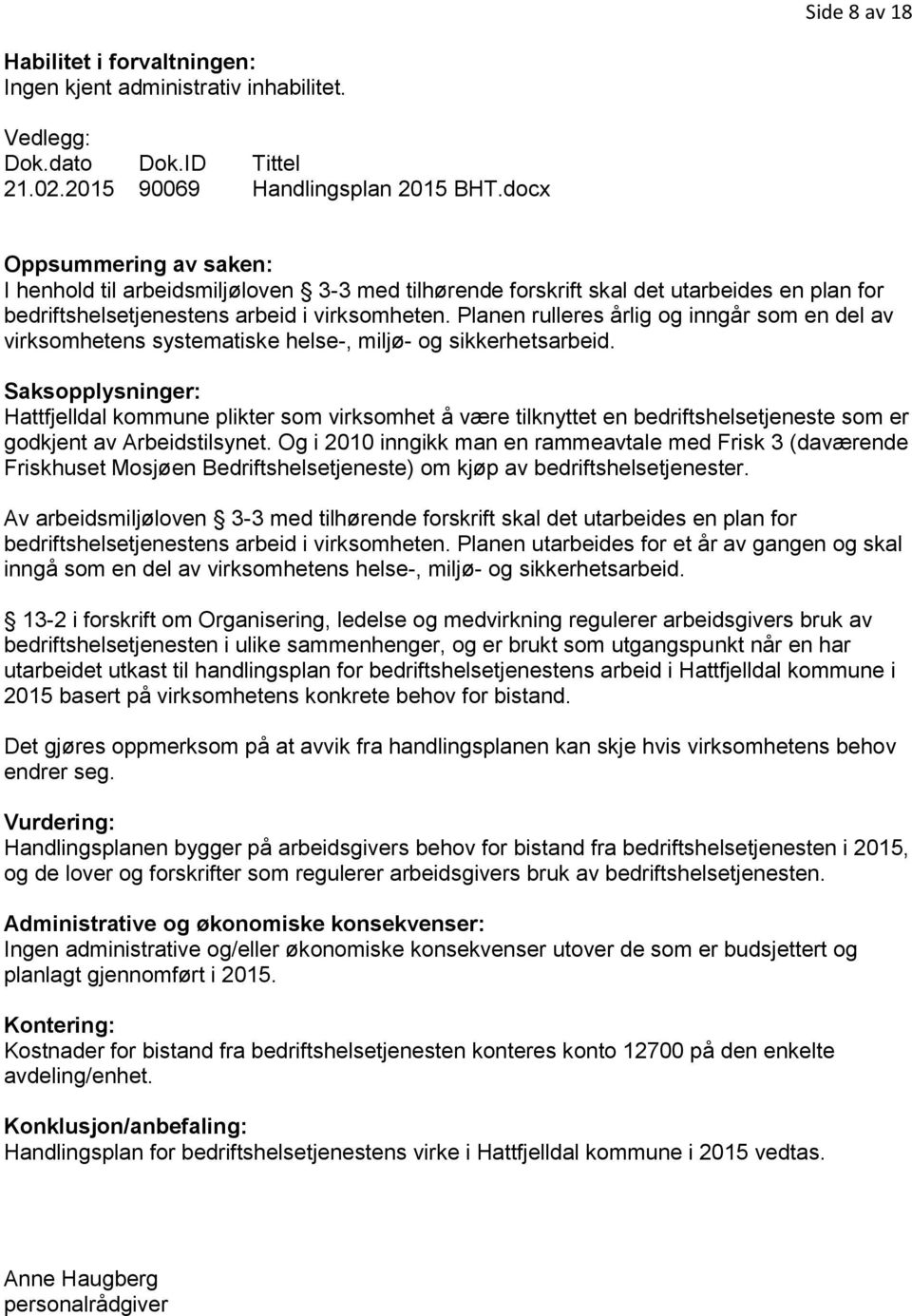 Planen rulleres årlig og inngår som en del av virksomhetens systematiske helse-, miljø- og sikkerhetsarbeid.