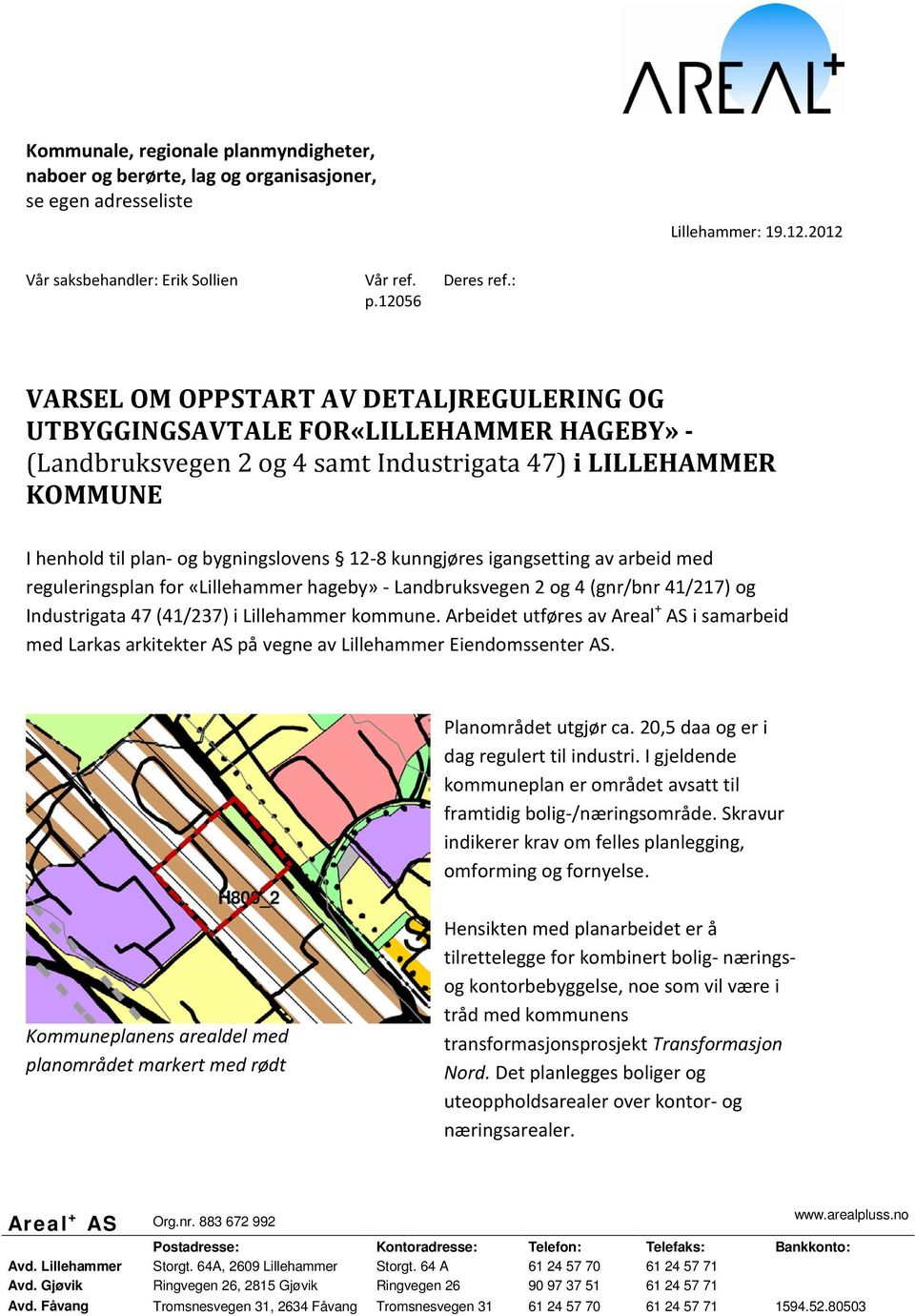 kunngjøres igangsetting av arbeid med reguleringsplan for «Lillehammer hageby» - Landbruksvegen 2 og 4 (gnr/bnr 41/217) og Industrigata 47 (41/237) i Lillehammer kommune.