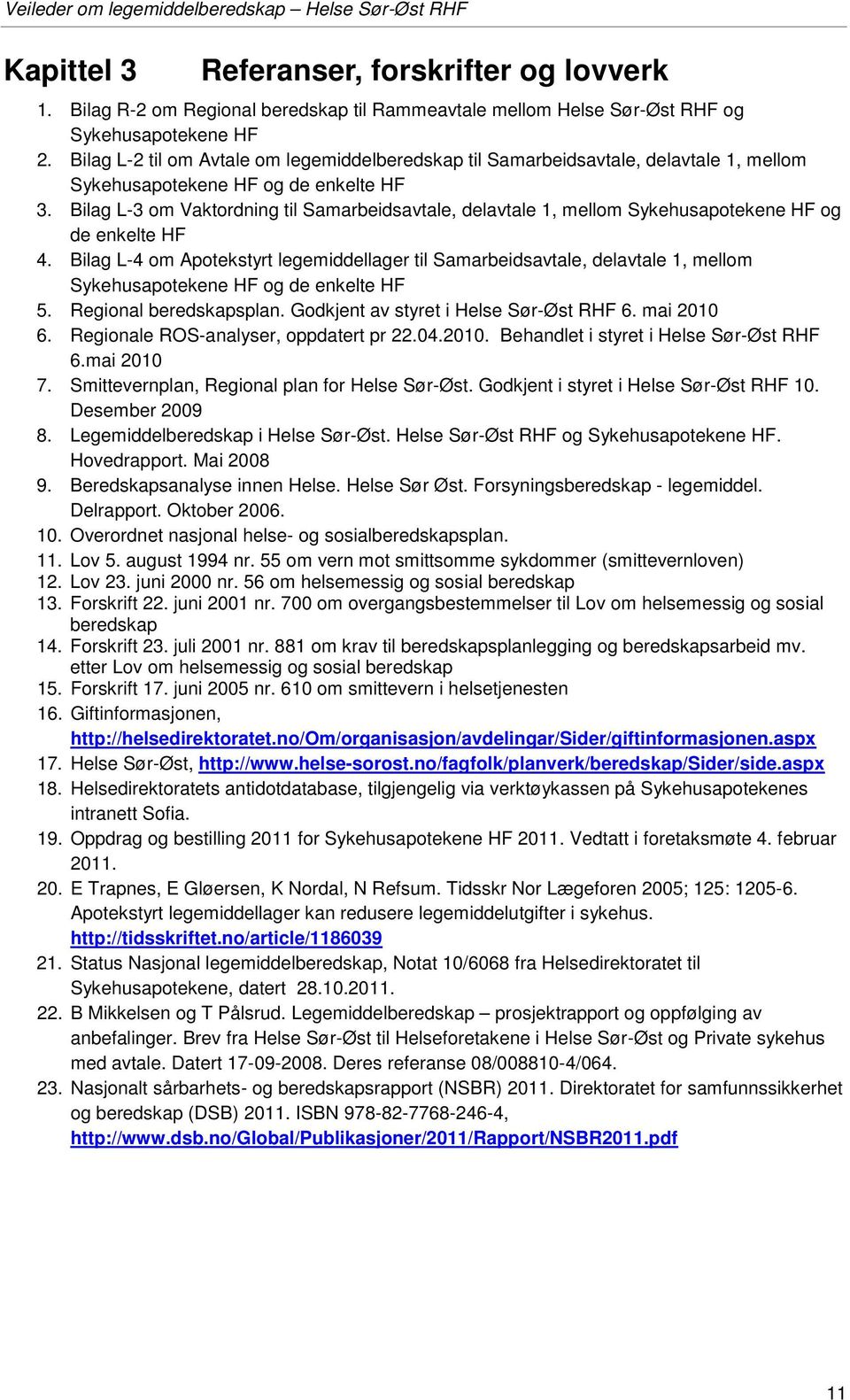 Bilag L-3 om Vaktordning til Samarbeidsavtale, delavtale 1, mellom Sykehusapotekene HF og de enkelte HF 4.