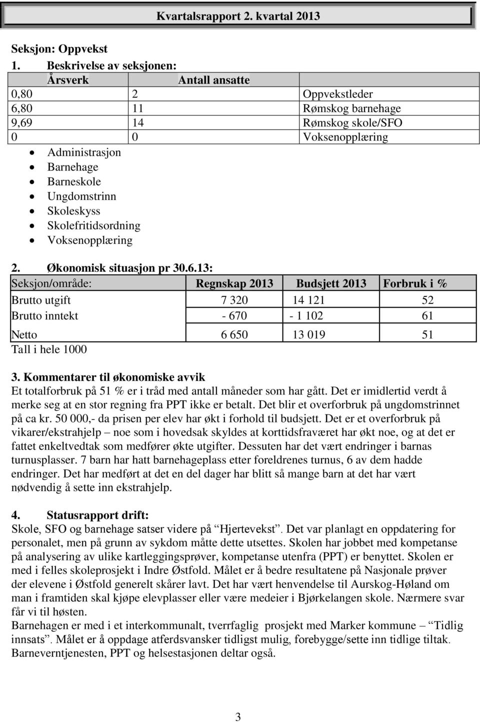 Skoleskyss Skolefritidsordning Voksenopplæring 2. Økonomisk situasjon pr 30.6.