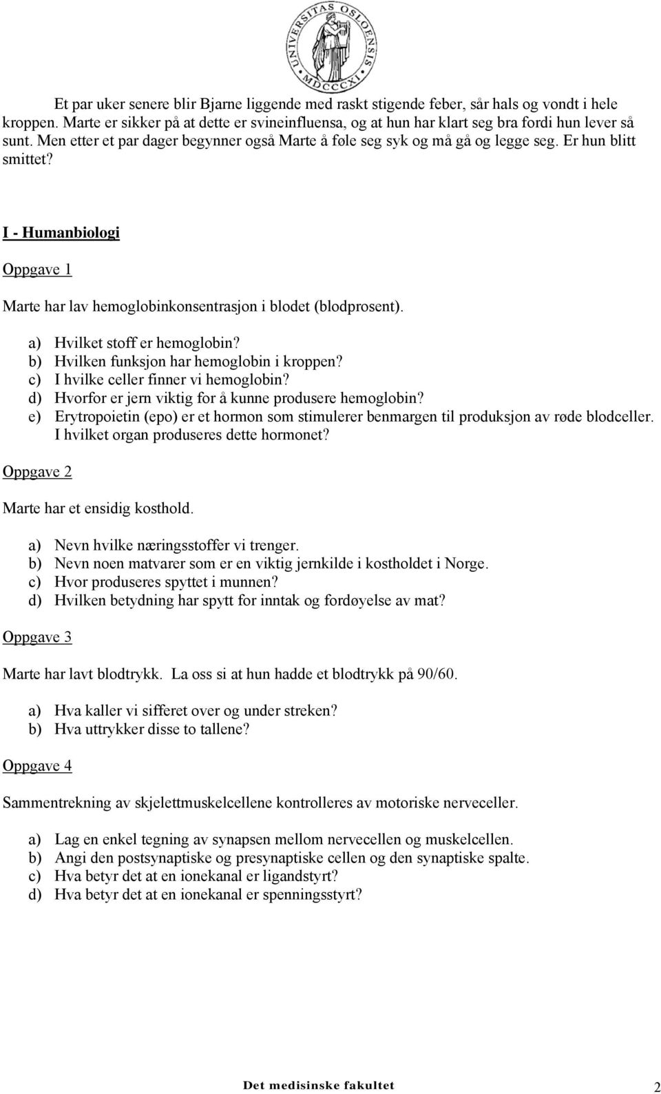 a) Hvilket stoff er hemoglobin? b) Hvilken funksjon har hemoglobin i kroppen? c) I hvilke celler finner vi hemoglobin? d) Hvorfor er jern viktig for å kunne produsere hemoglobin?