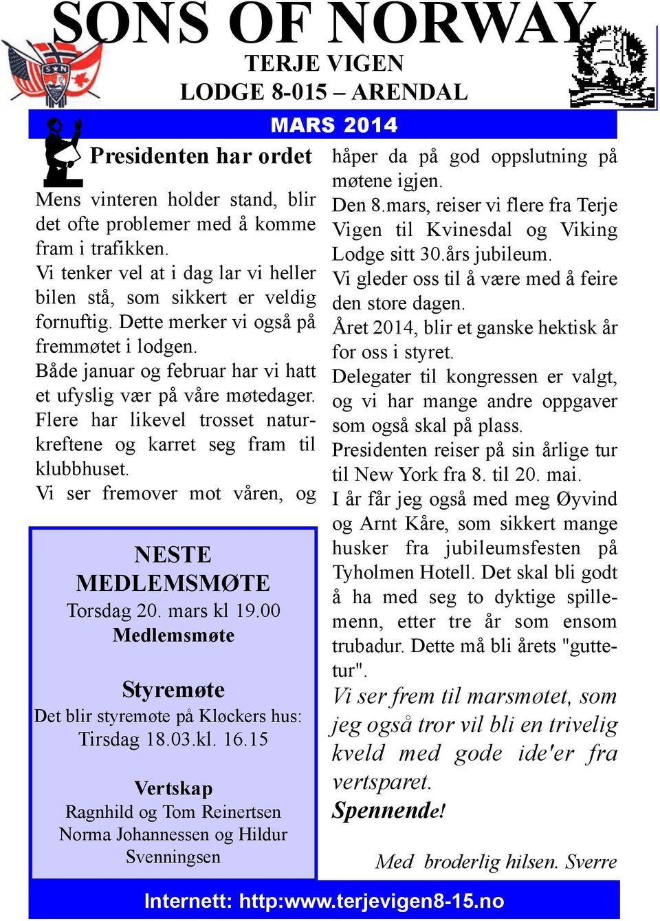 Flere har likevel trosset naturkreftene og karret seg fram til klubbhuset. Vi ser fremover mot våren, og NESTE MEDLEMSMØTE Torsdag 20. mars kl 19.