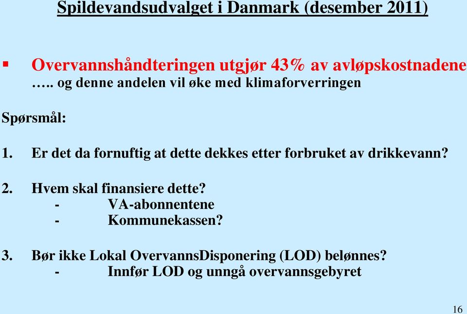 Er det da fornuftig at dette dekkes etter forbruket av drikkevann? 2. Hvem skal finansiere dette?