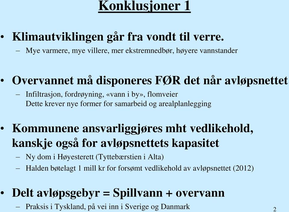 «vann i by», flomveier Dette krever nye former for samarbeid og arealplanlegging Kommunene ansvarliggjøres mht vedlikehold, kanskje også for