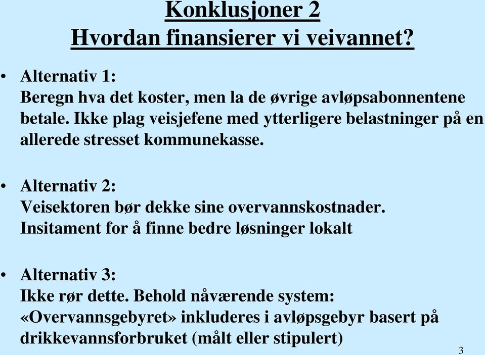 Ikke plag veisjefene med ytterligere belastninger på en allerede stresset kommunekasse.