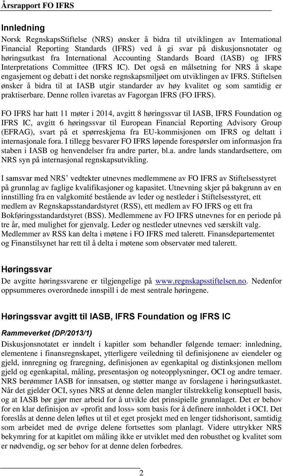 Stiftelsen ønsker å bidra til at IASB utgir standarder av høy kvalitet og som samtidig er praktiserbare. Denne rollen ivaretas av Fagorgan IFRS (FO IFRS).