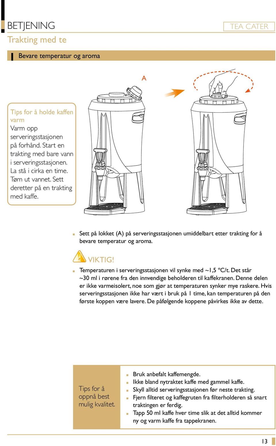 Temperaturen i serveringsstasjonen vil synke med ~1,5 ºC/t. Det står ~30 ml i rørene fra den innvendige beholderen til kaffekranen.