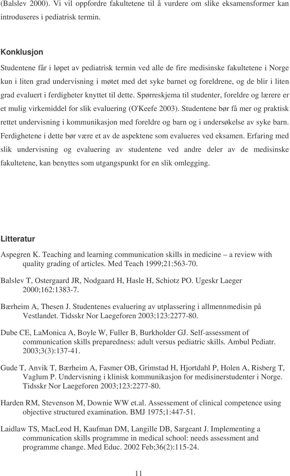 evaluert i ferdigheter knyttet til dette. Spørreskjema til studenter, foreldre og lærere er et mulig virkemiddel for slik evaluering (O'Keefe 2003).