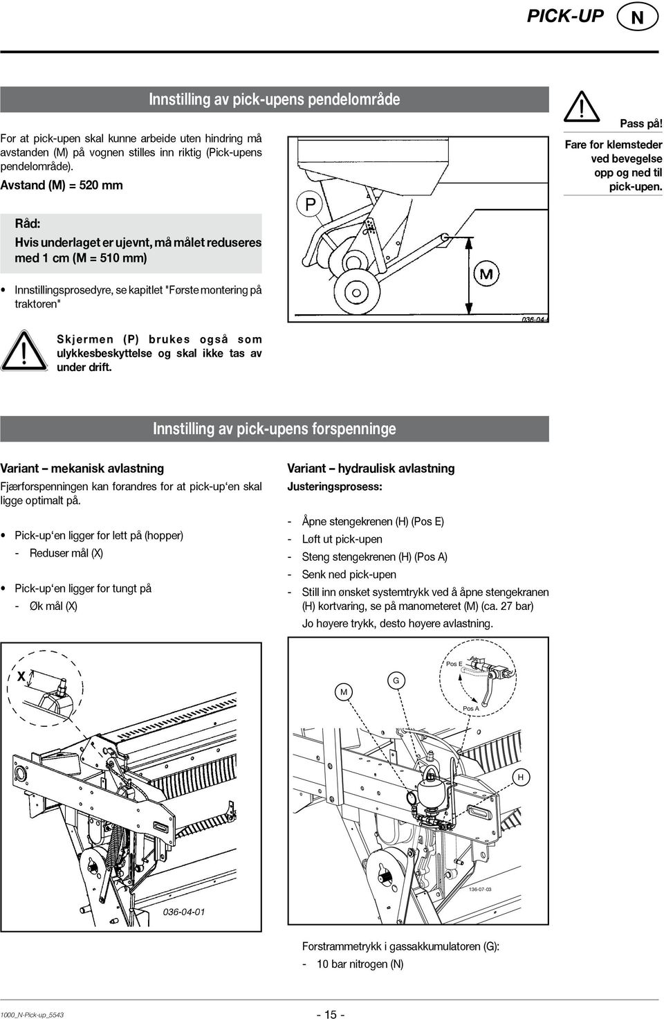 Råd: Hvis underlaget er ujevnt, må målet reduseres med 1 cm (M = 510 mm) Innstillingsprosedyre, se kapitlet "Første montering på traktoren" Skjermen (P) brukes også som ulykkesbeskyttelse og skal