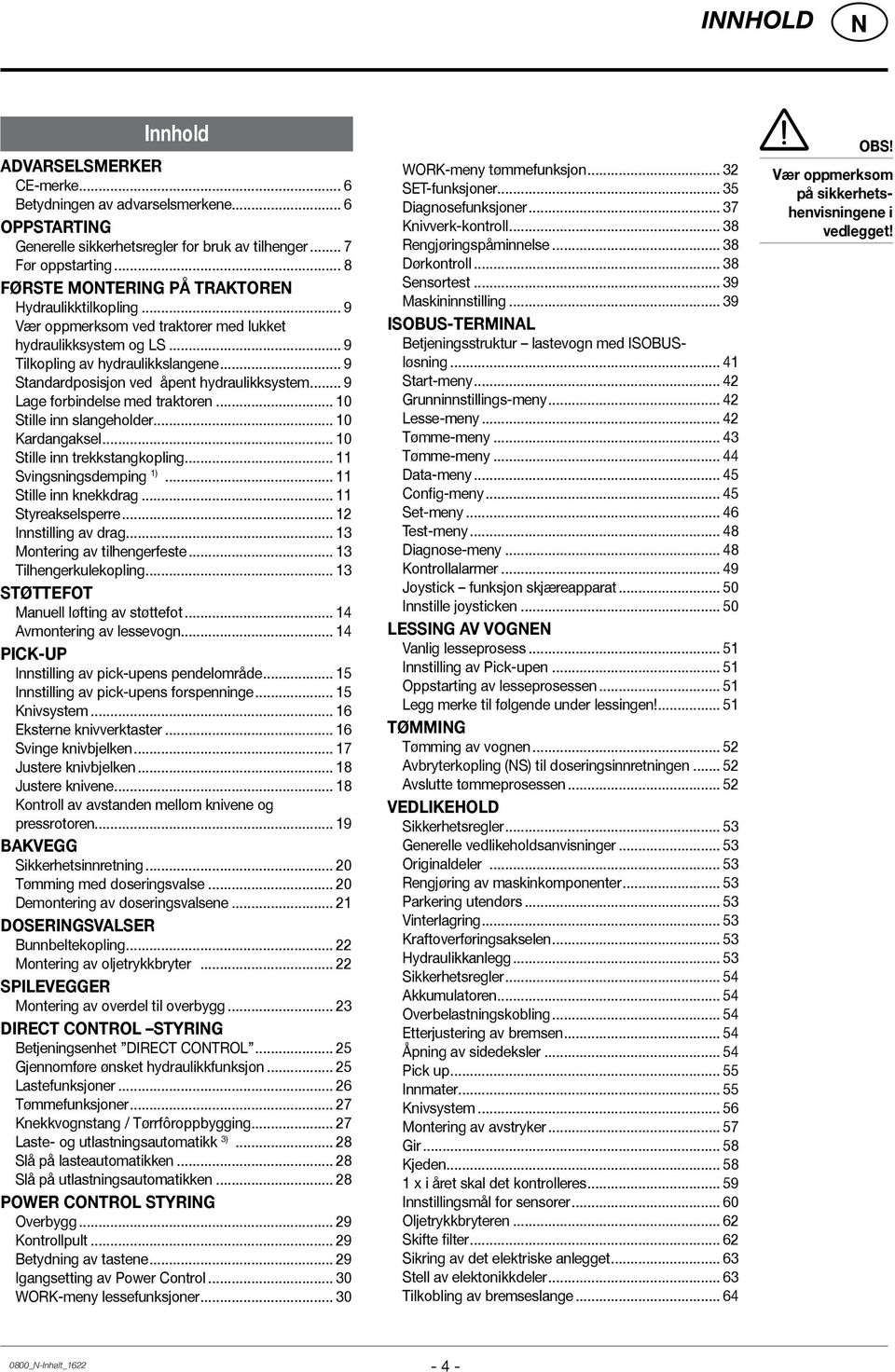 .. 9 Standardposisjon ved åpent hydraulikksystem... 9 Lage forbindelse med traktoren... 10 Stille inn slangeholder... 10 Kardangaksel... 10 Stille inn trekkstangkopling... 11 Svingsningsdemping 1).