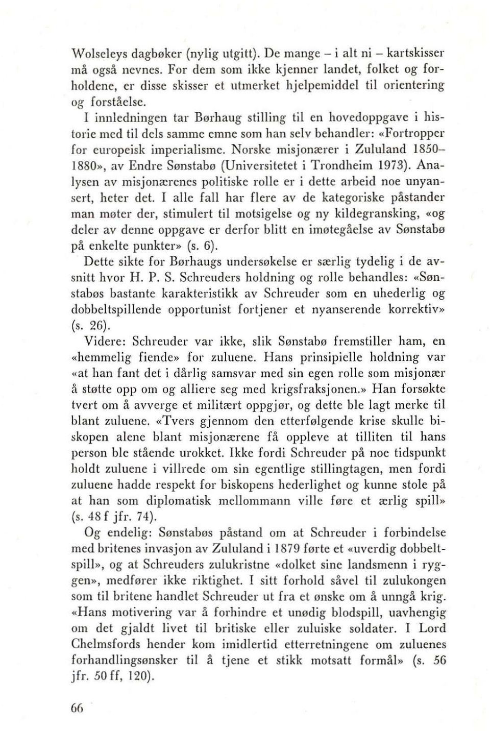 I innledningen tar Berhaug slilling til en hovedoppgave i historie mcd Iii dels samme emne som han selv behandler: «Forlroppcr for europeisk imperialisme. Norske misjon"'rer i Zululand 1850 1880.