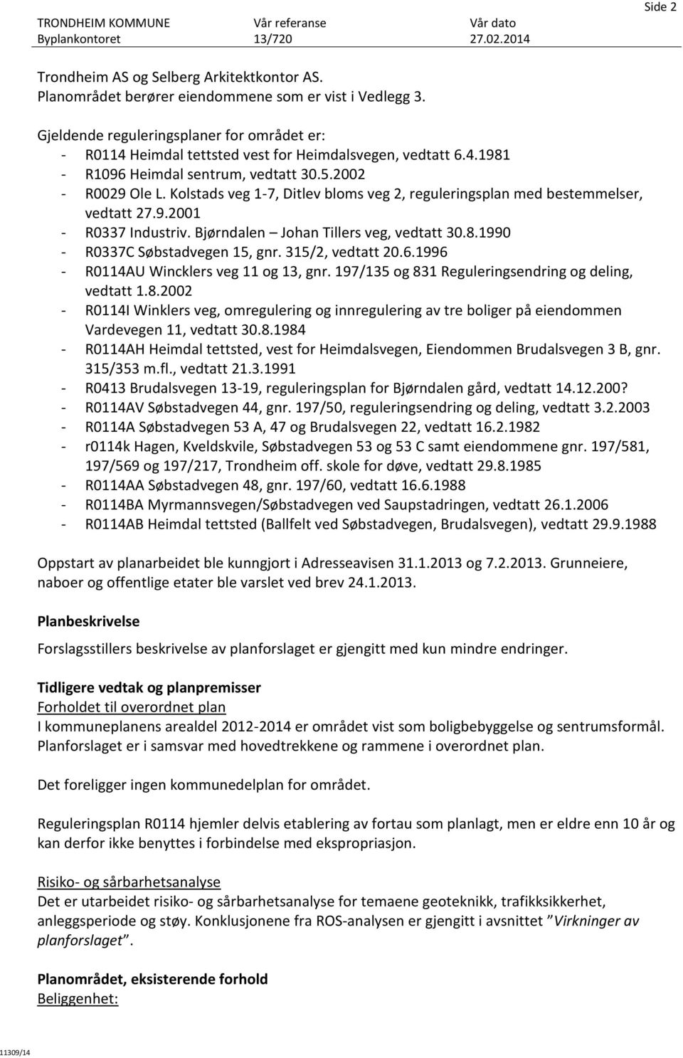 Kolstads veg 1-7, Ditlev bloms veg 2, reguleringsplan med bestemmelser, vedtatt 27.9.2001 - R0337 Industriv. Bjørndalen Johan Tillers veg, vedtatt 30.8.1990 - R0337C Søbstadvegen 15, gnr.