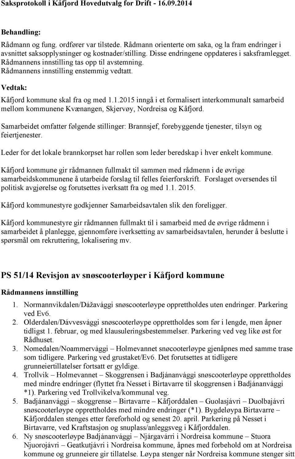 1.2015 inngå i et formalisert interkommunalt samarbeid mellom kommunene Kvænangen, Skjervøy, Nordreisa og Kåfjord.