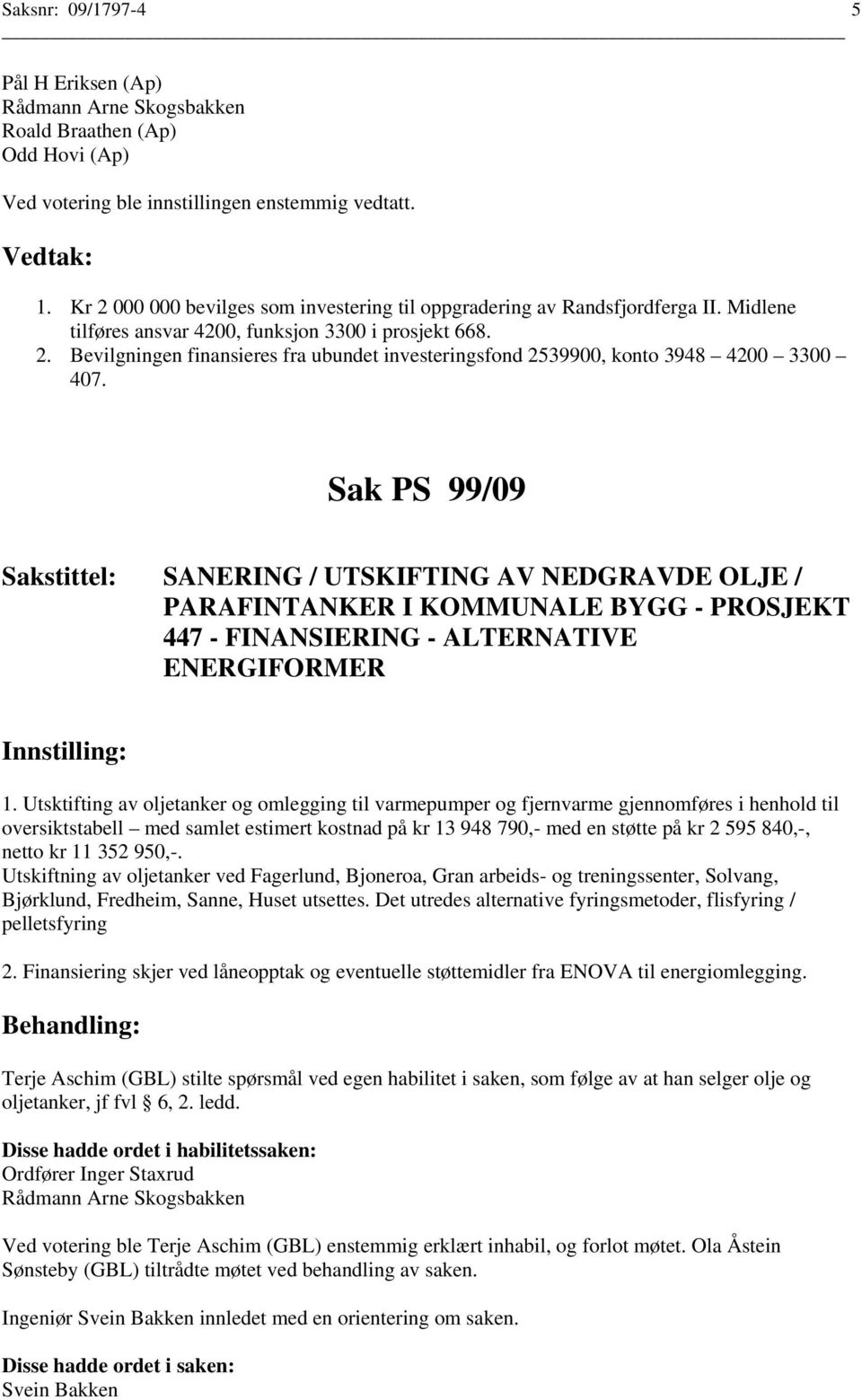 Sak PS 99/09 SANERING / UTSKIFTING AV NEDGRAVDE OLJE / PARAFINTANKER I KOMMUNALE BYGG - PROSJEKT 447 - FINANSIERING - ALTERNATIVE ENERGIFORMER 1.