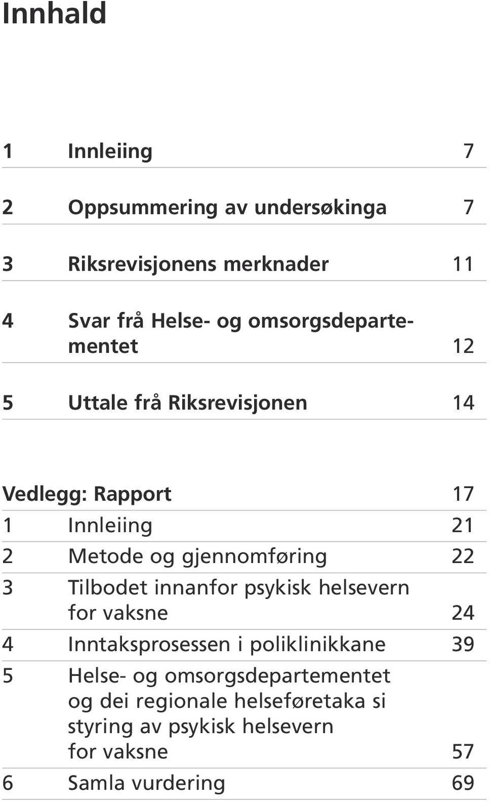 gjennomføring 22 3 Tilbodet innanfor psykisk helsevern for vaksne 24 4 Inntaksprosessen i poliklinikkane 39 5