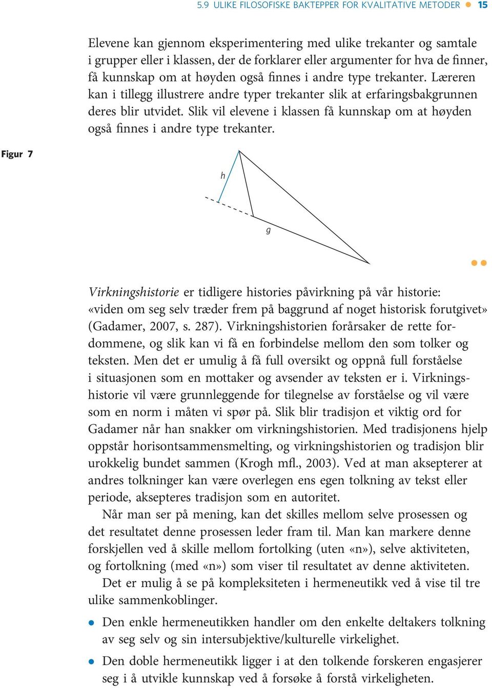 Slik vil elevene i klassen få kunnskap om at høyden også finnes i andre type trekanter.