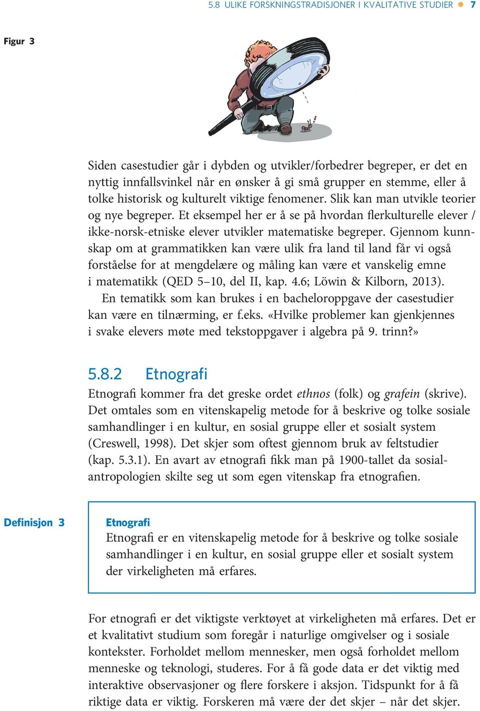 Et eksempel her er å se på hvordan flerkulturelle elever / ikke-norsk-etniske elever utvikler matematiske begreper.