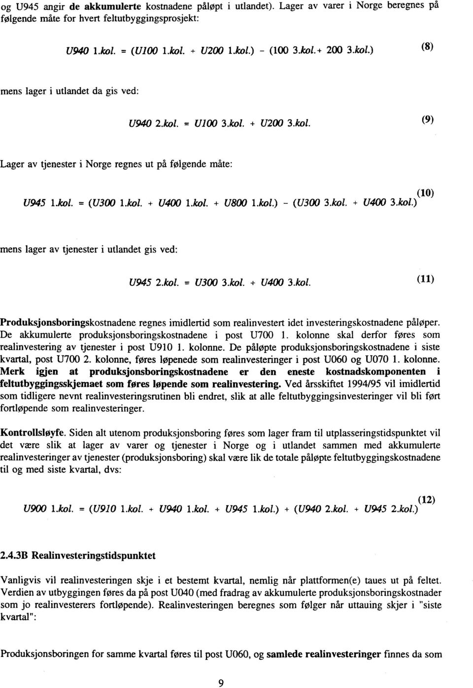 kol. + U400 3.kol.) mens lager av tjenester i utlandet gis ved: U945 2.kol. = U300 3.kol. + U400 31 1.