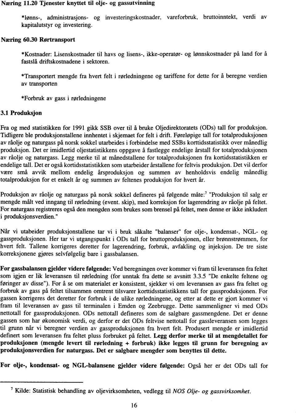 *Transportert mengde fra hvert felt i rørledningene og tariffene for dette for A beregne verdien av transporten 3.