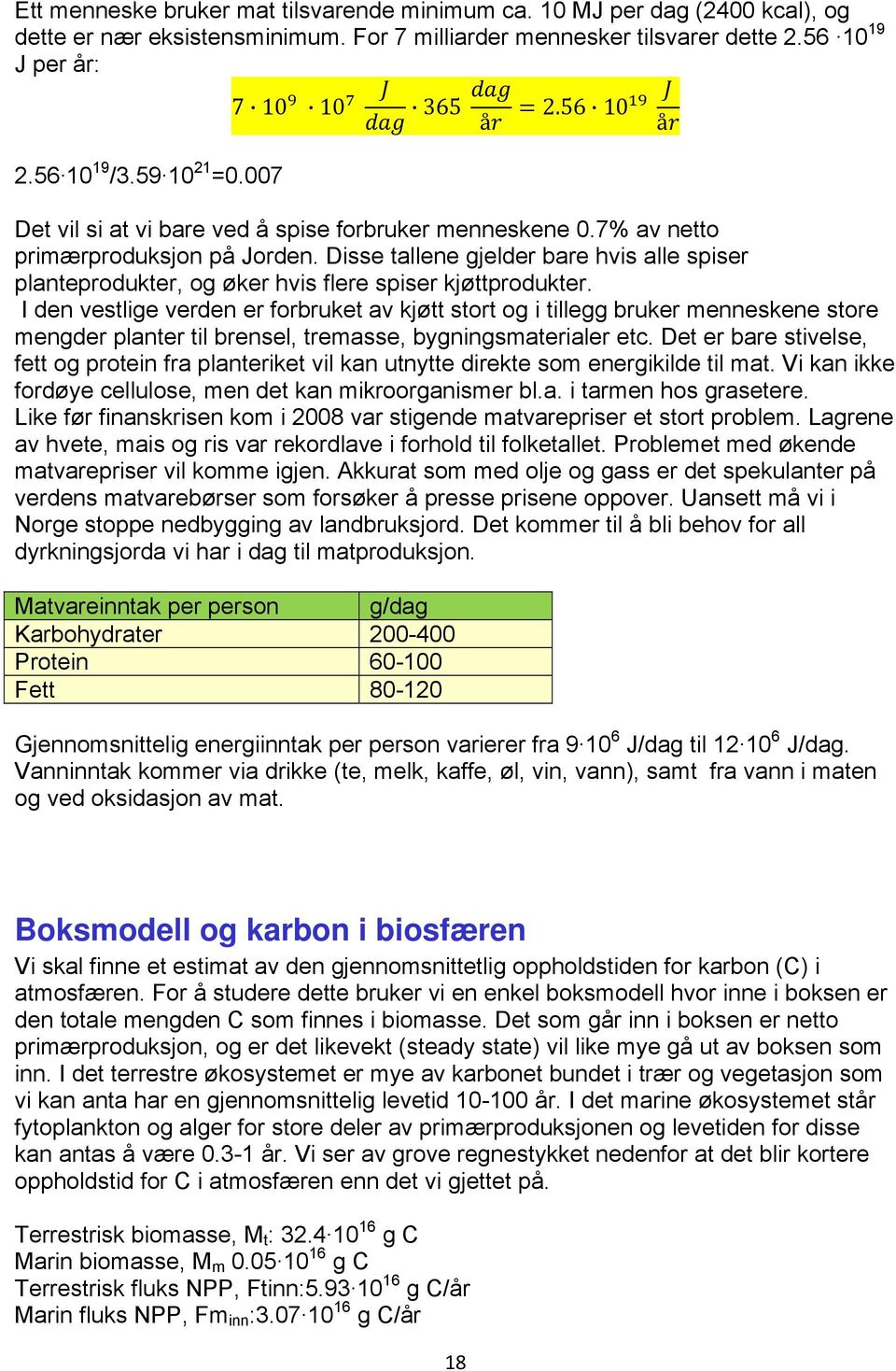 Disse tallene gjelder bare hvis alle spiser planteprodukter, og øker hvis flere spiser kjøttprodukter.