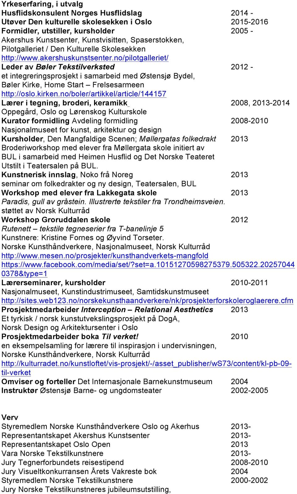 no/pilotgalleriet/ Leder av Bøler Tekstilverksted 2012 - et integreringsprosjekt i samarbeid med Østensjø Bydel, Bøler Kirke, Home Start Frelsesarmeen http://oslo.kirken.