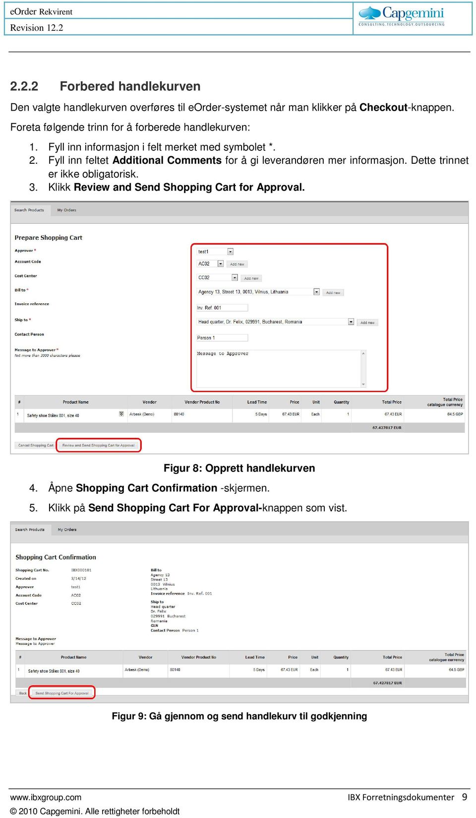 Fyll inn feltet Additional Comments for å gi leverandøren mer informasjon. Dette trinnet er ikke obligatorisk. 3.