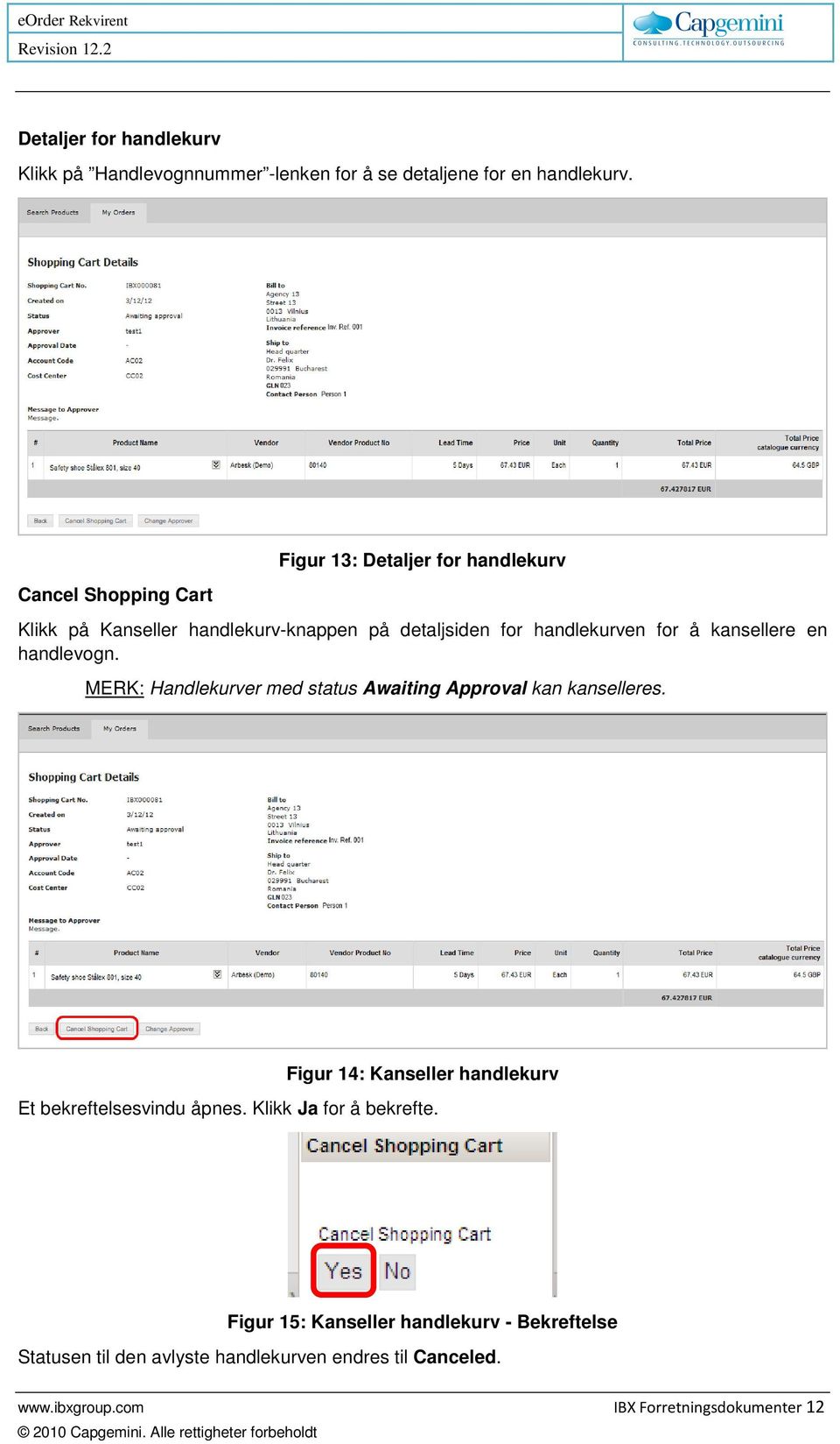 kansellere en handlevogn. MERK: Handlekurver med status Awaiting Approval kan kanselleres.