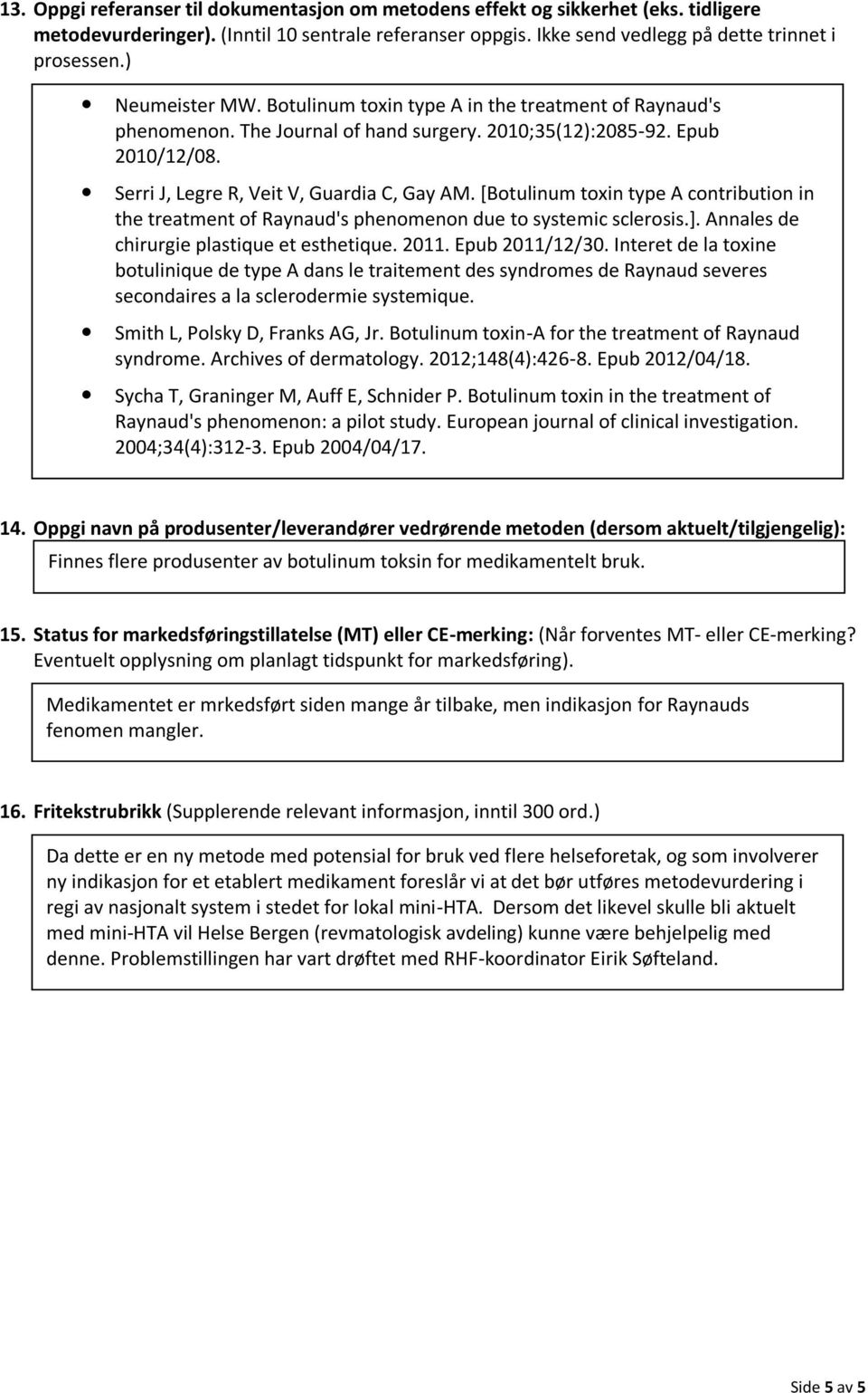 [Botulinum toxin type A contribution in the treatment of Raynaud's phenomenon due to systemic sclerosis.]. Annales de chirurgie plastique et esthetique. 2011. Epub 2011/12/30.