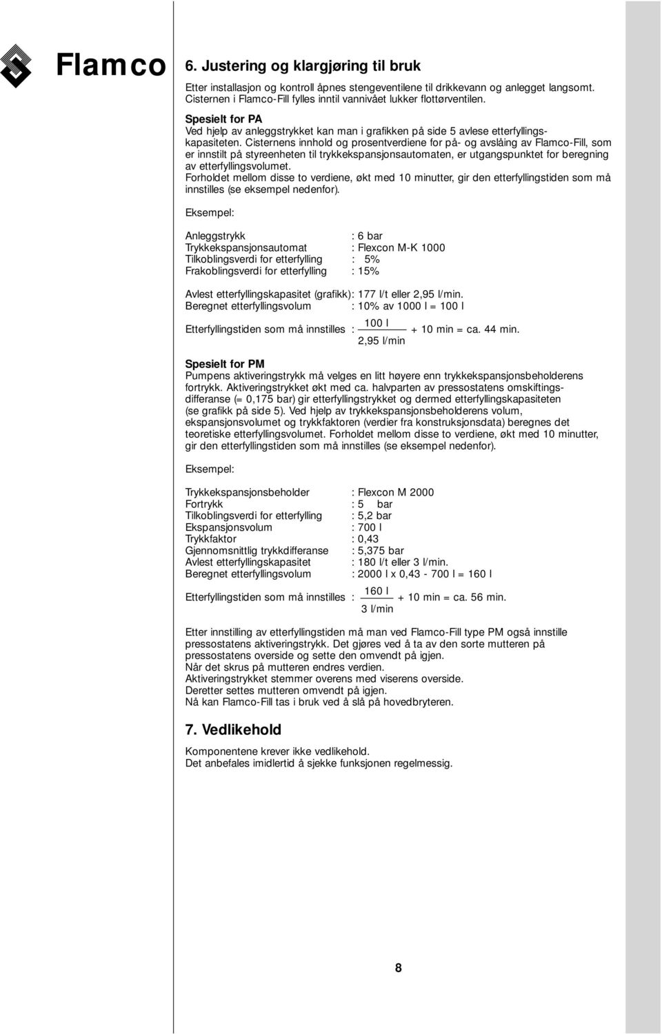 Cisternens innhold og prosentverdiene for på- og avslåing av, som er innstilt på styreenheten til trykkekspansjonsautomaten, er utgangspunktet for beregning av etterfyllingsvolumet.