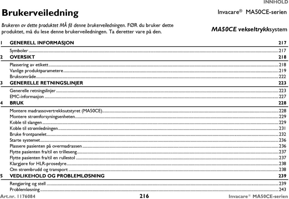 ..222 3 GENERELLE RETNINGSLINJER 223 Generelle retningslinjer...223 EMC-informasjon...227 4 BRUK 228 Montere madrassovertrekksutstyret (MA50CE)...228 Montere strømforsyningsenheten.