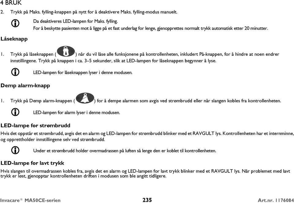 3 5 sekunder, slik at LED-lampen for låseknappen begynner å lyse. Demp alarm-knapp LED-lampen for låseknappen lyser i denne modusen. 1.